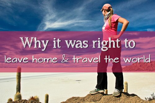 Why it was the right decision to leave home and travel the world